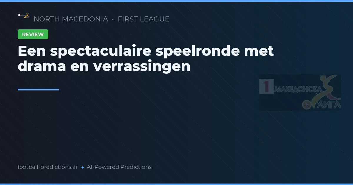 Een spectaculaire speelronde met drama en verrassingen