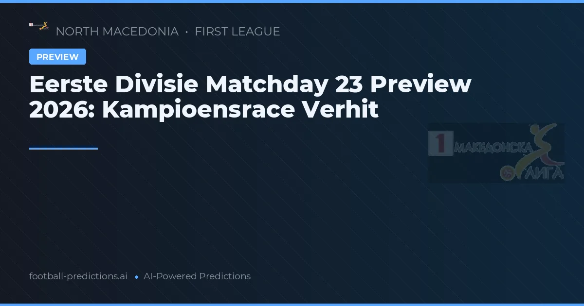 Eerste Divisie Matchday 23 Preview 2026: Kampioensrace Verhit