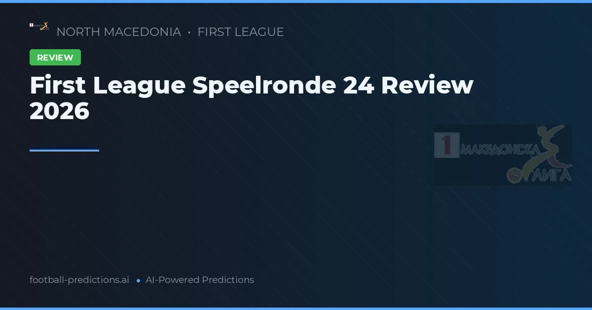 First League Speelronde 24 Review 2026