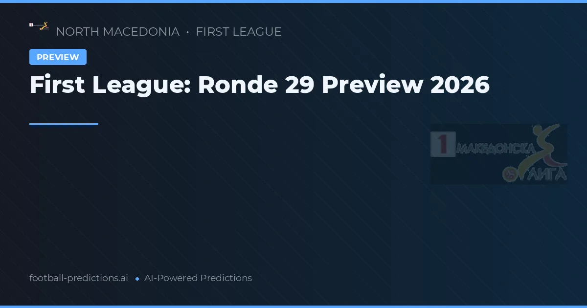First League: Ronde 29 Preview 2026