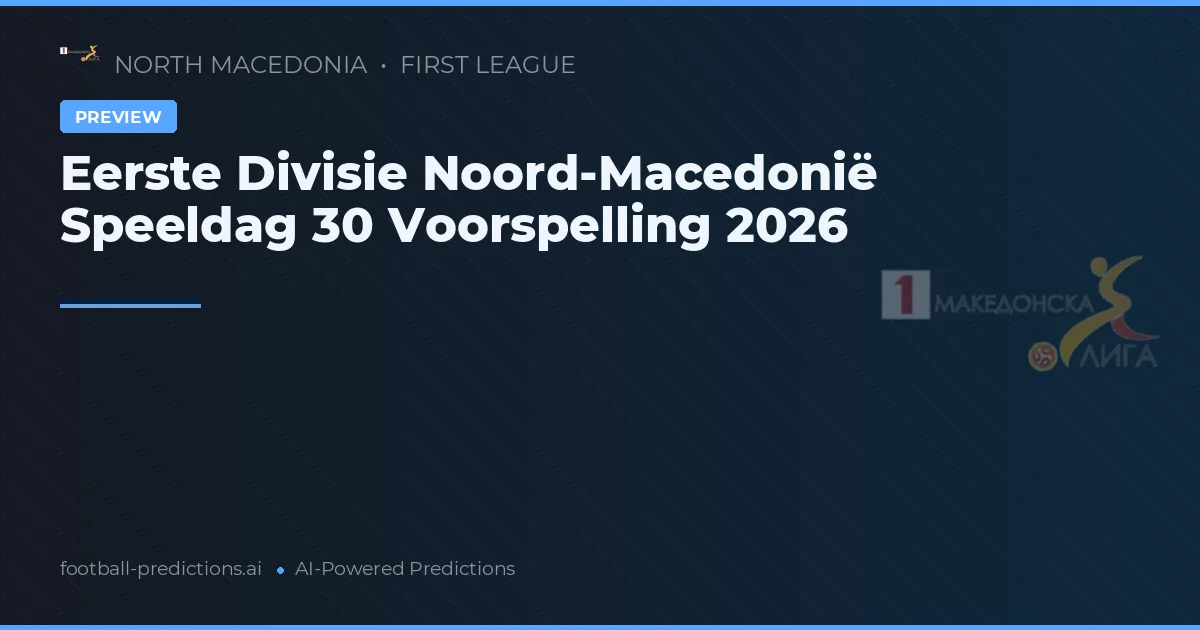 Eerste Divisie Noord-Macedonië Speeldag 30 Voorspelling 2026