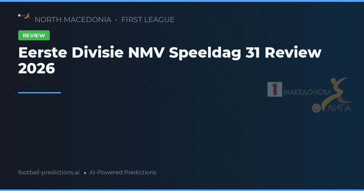 Eerste Divisie NMV Speeldag 31 Review 2026