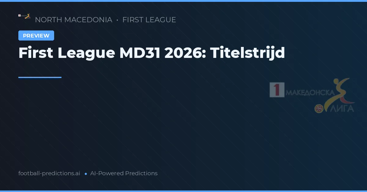 First League MD31 2026: Titelstrijd