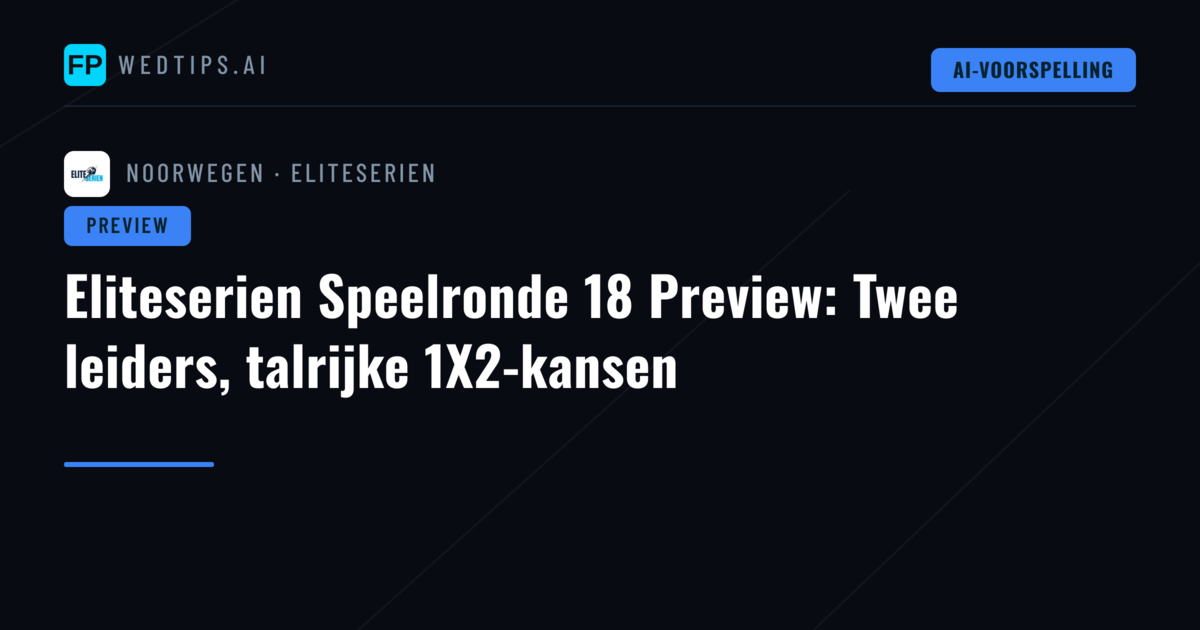 Eliteserien Speelronde 18 Preview: Twee leiders, talrijke 1X2-kansen