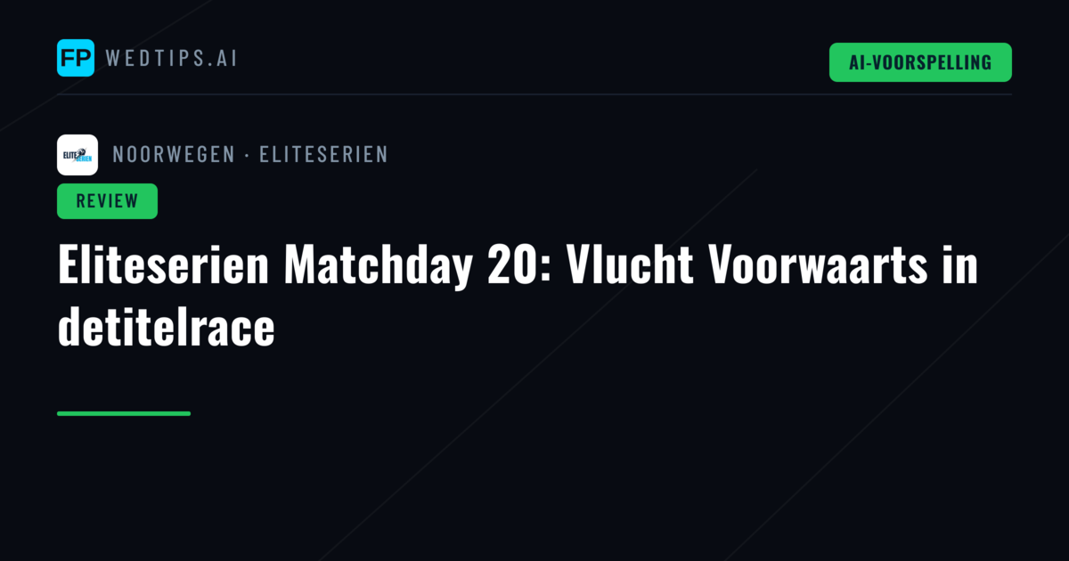 Eliteserien Matchday 20: Vlucht Voorwaarts in detitelrace