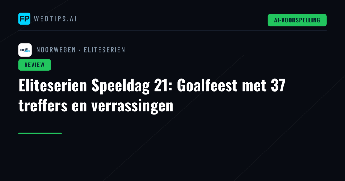 Eliteserien Speeldag 21: Goalfeest met 37 treffers en verrassingen