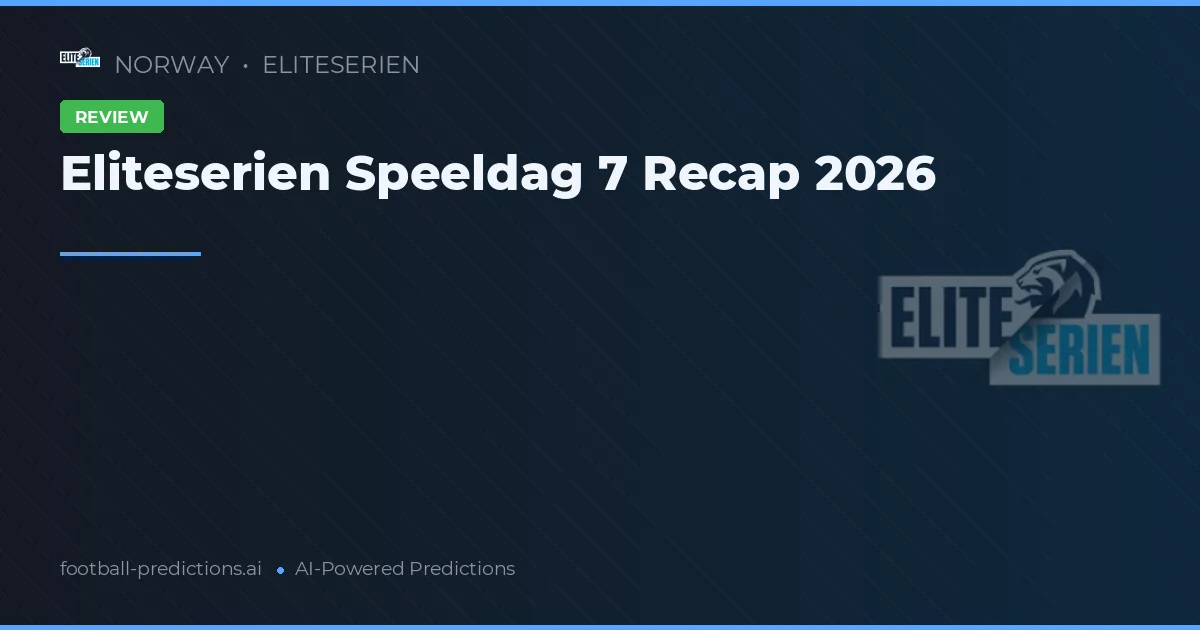 Eliteserien Speeldag 7 Recap 2026
