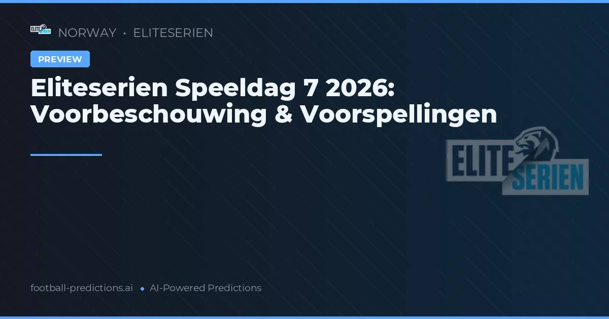 Eliteserien Speeldag 7 2026: Voorbeschouwing & Voorspellingen