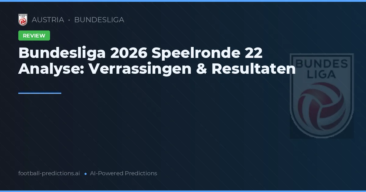 Bundesliga 2026 Speelronde 22 Analyse: Verrassingen & Resultaten