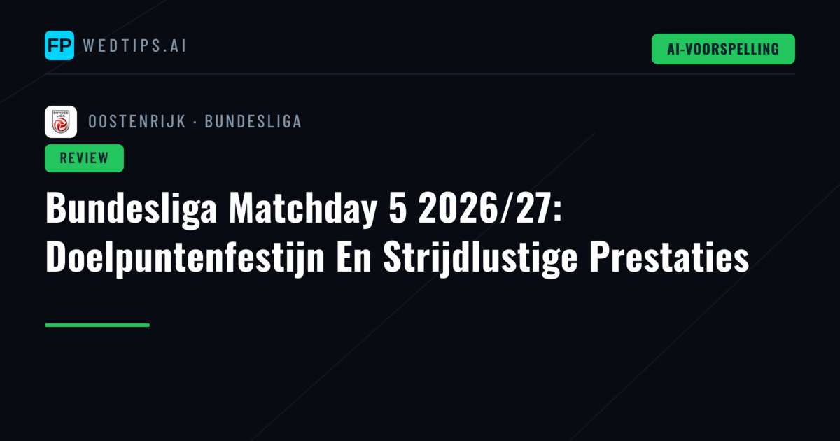 Bundesliga Matchday 5 2026/27: Doelpuntenfestijn En Strijdlustige Prestaties