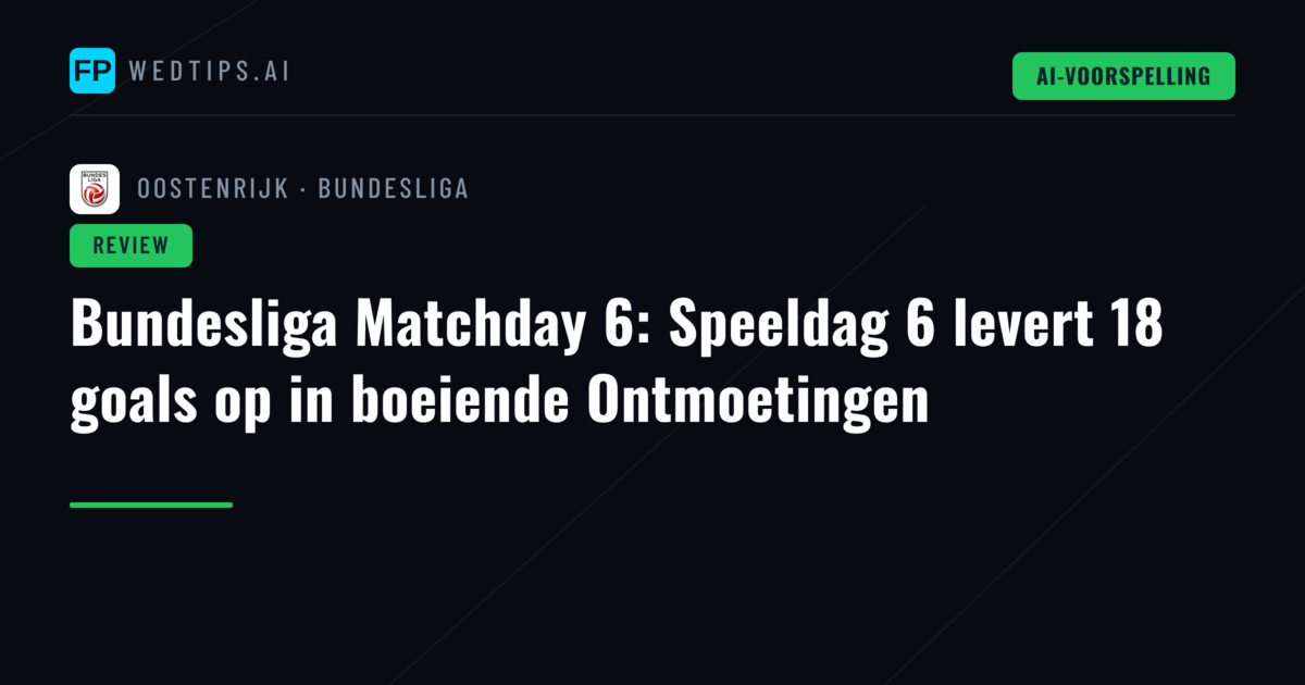 Bundesliga Matchday 6: Speeldag 6 levert 18 goals op in boeiende Ontmoetingen