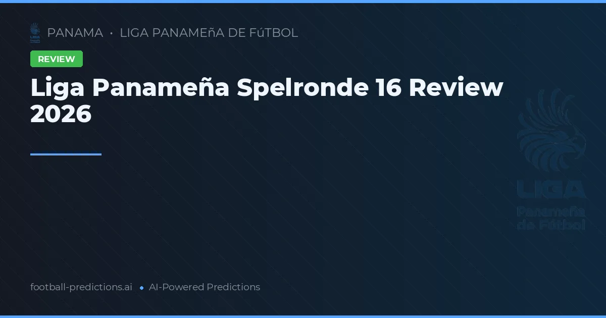 Liga Panameña Spelronde 16 Review 2026