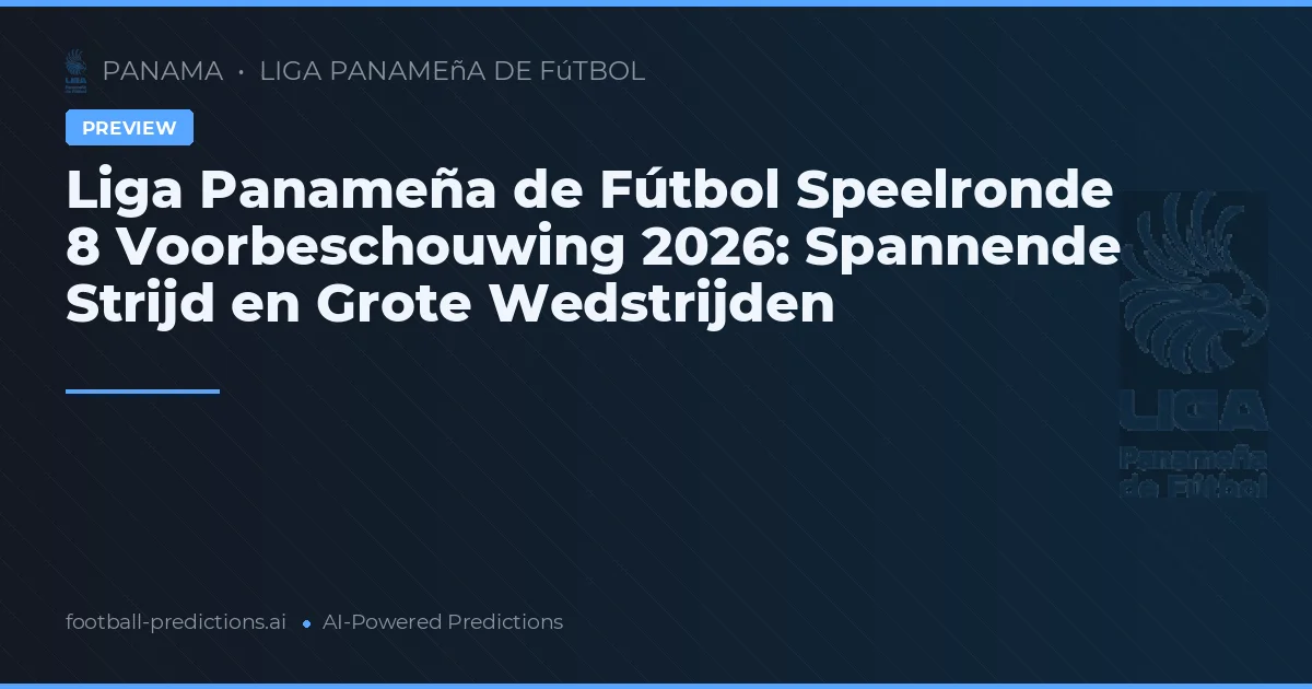 Liga Panameña de Fútbol Speelronde 8 Voorbeschouwing 2026: Spannende Strijd en Grote Wedstrijden