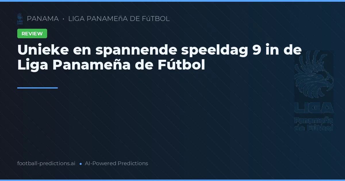 Unieke en spannende speeldag 9 in de Liga Panameña de Fútbol