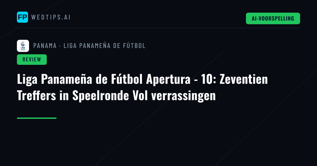 Liga Panameña de Fútbol Apertura - 10: Zeventien Treffers in Speelronde Vol verrassingen