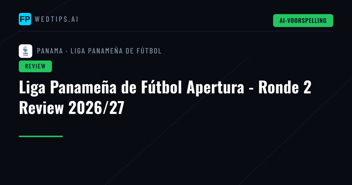 Liga Panameña de Fútbol Apertura - Ronde 2 Review 2026/27