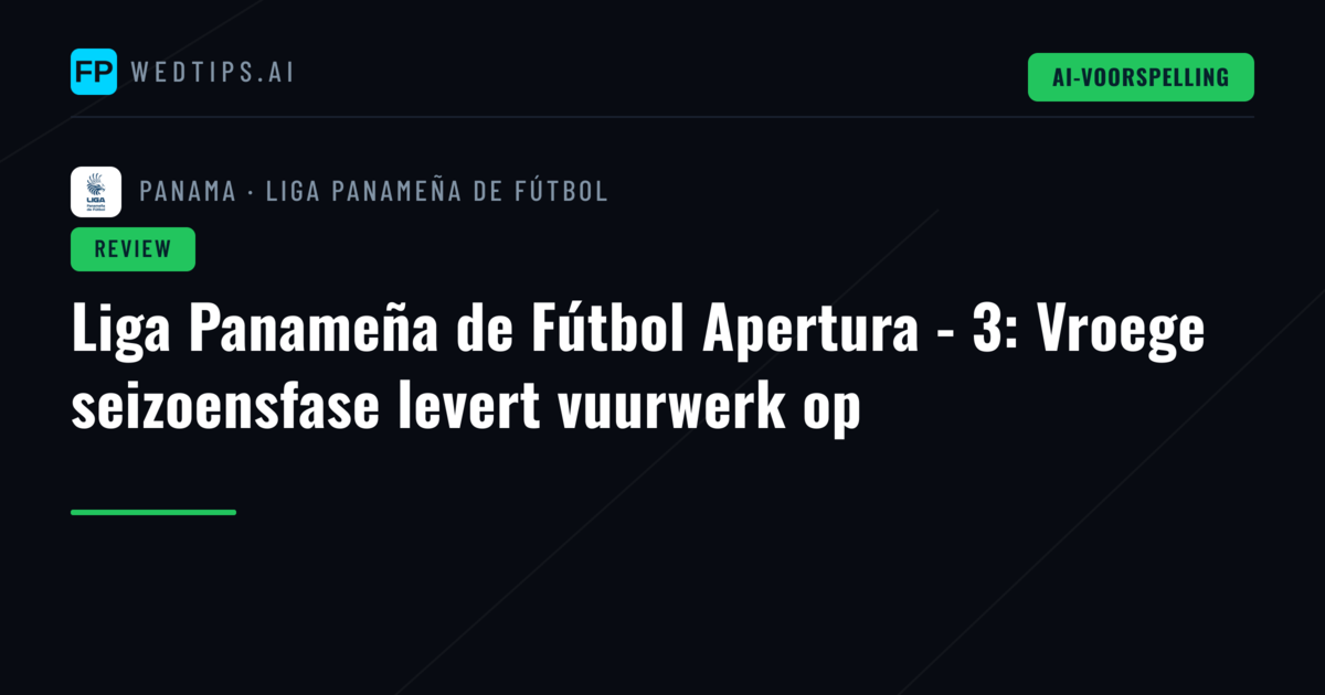 Liga Panameña de Fútbol Apertura - 3: Vroege seizoensfase levert vuurwerk op