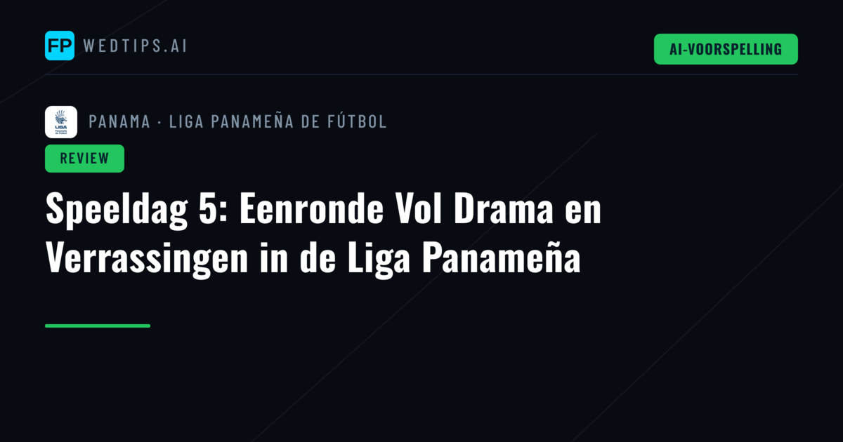 Speeldag 5: Eenronde Vol Drama en Verrassingen in de Liga Panameña