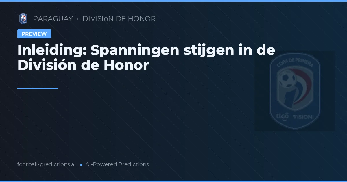 Inleiding: Spanningen stijgen in de División de Honor