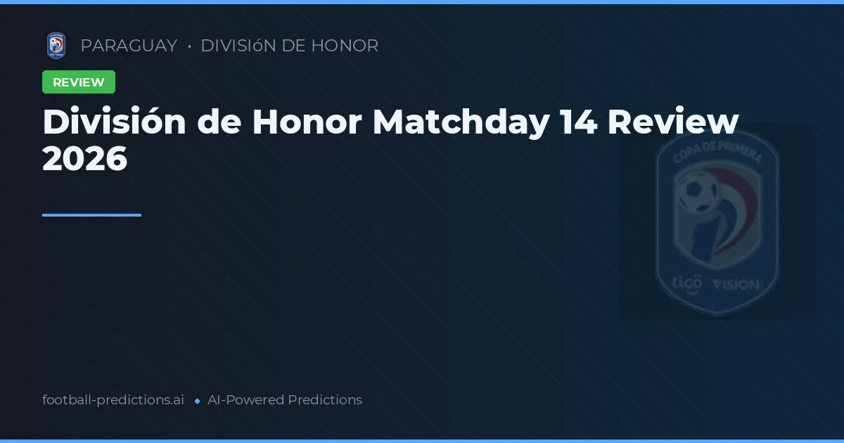 División de Honor Matchday 14 Review 2026