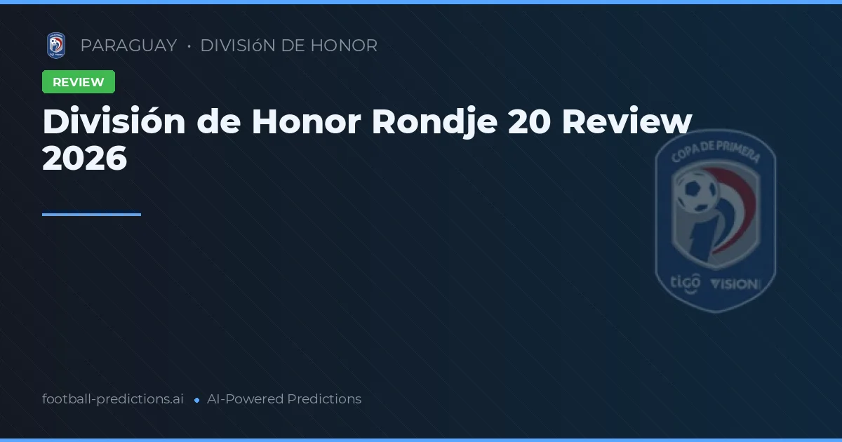 División de Honor Rondje 20 Review 2026