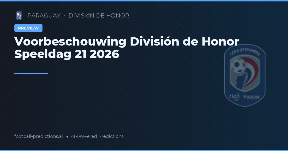 Voorbeschouwing División de Honor Speeldag 21 2026