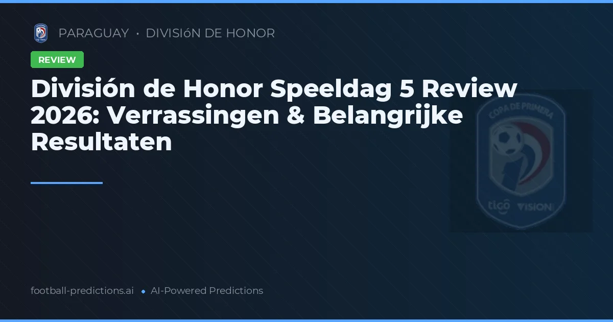 División de Honor Speeldag 5 Review 2026: Verrassingen & Belangrijke Resultaten