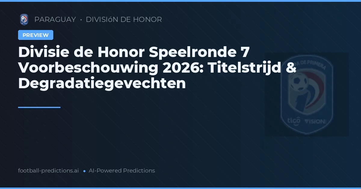 Divisie de Honor Speelronde 7 Voorbeschouwing 2026: Titelstrijd & Degradatiegevechten