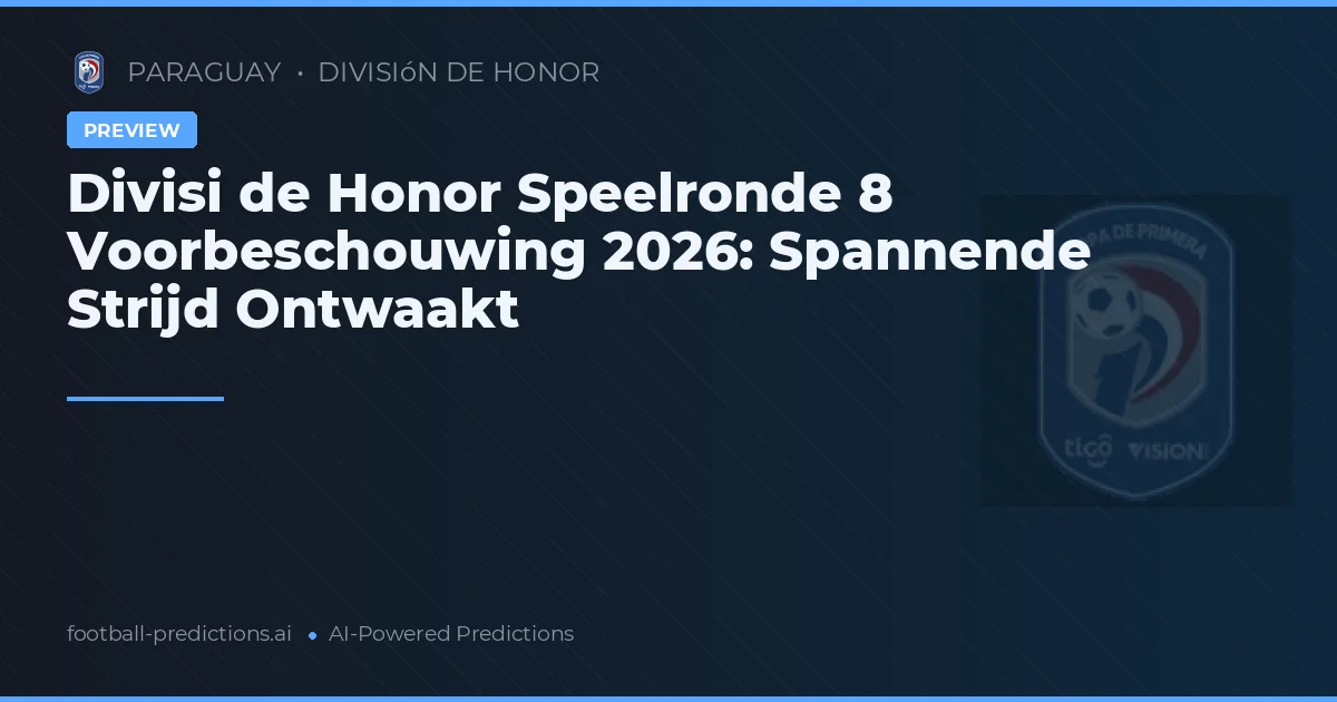 Divisi de Honor Speelronde 8 Voorbeschouwing 2026: Spannende Strijd Ontwaakt