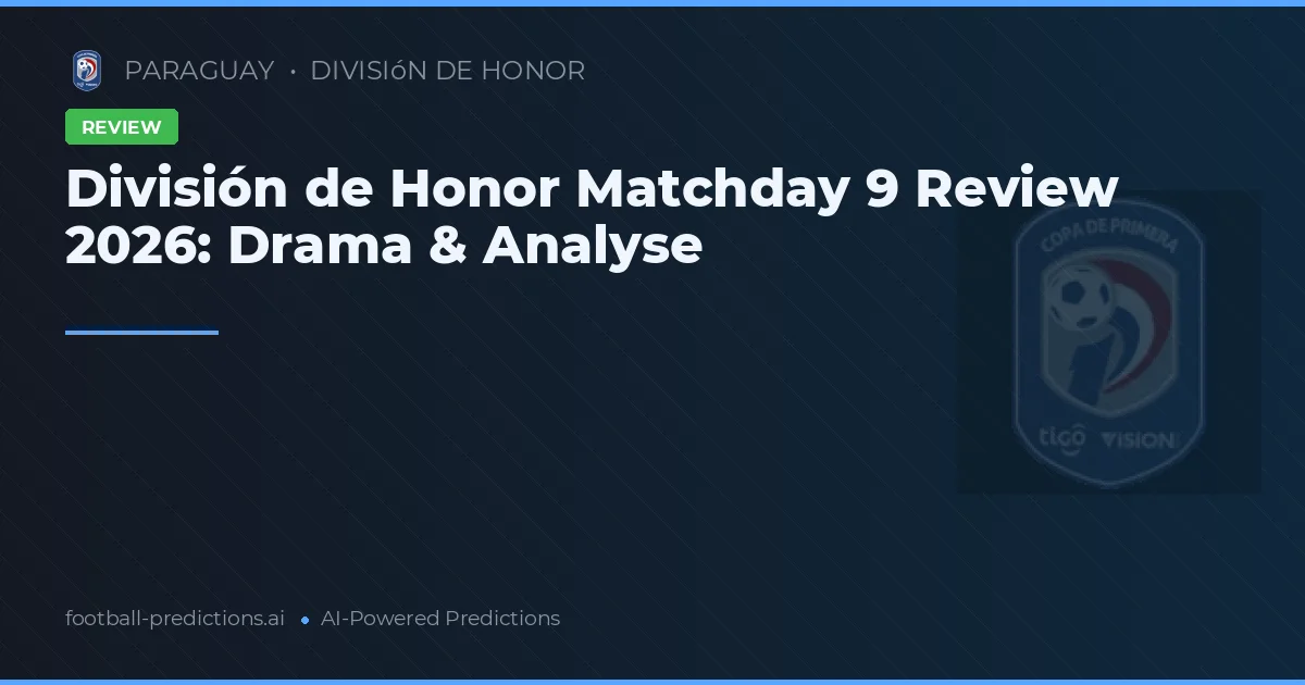 División de Honor Matchday 9 Review 2026: Drama & Analyse