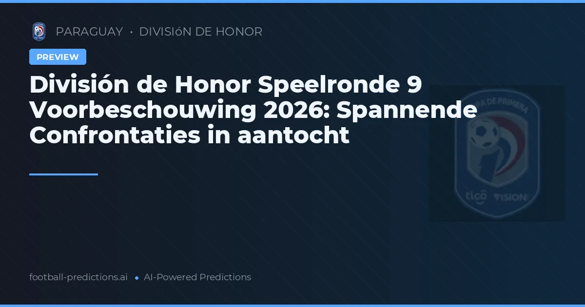 División de Honor Speelronde 9 Voorbeschouwing 2026: Spannende Confrontaties in aantocht