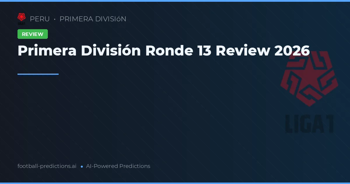 Primera División Ronde 13 Review 2026