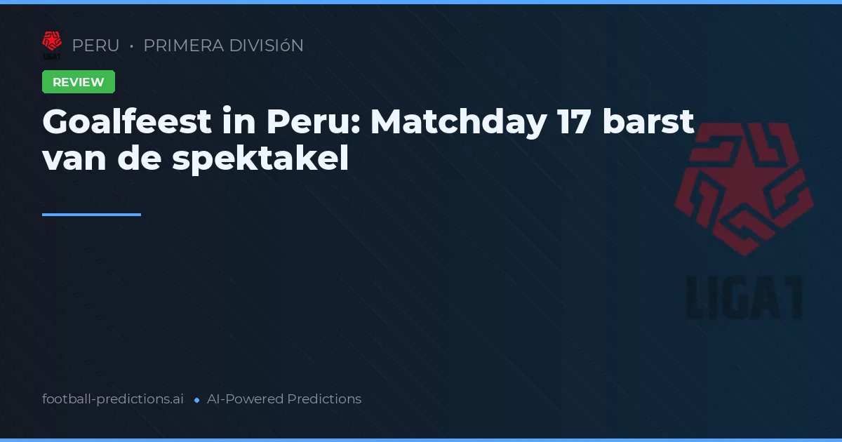 Goalfeest in Peru: Matchday 17 barst van de spektakel