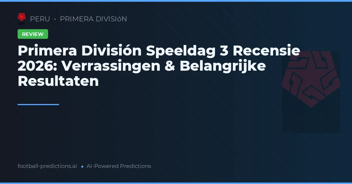 Primera División Speeldag 3 Recensie 2026: Verrassingen & Belangrijke Resultaten