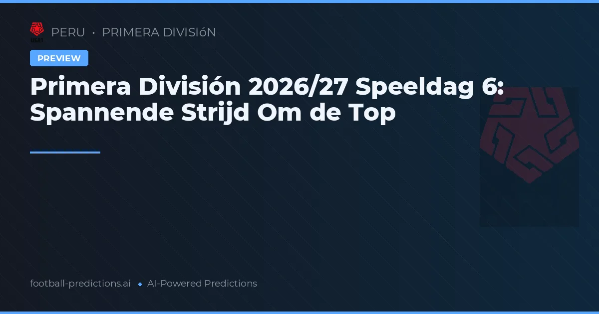 Primera División 2026/27 Speeldag 6: Spannende Strijd Om de Top