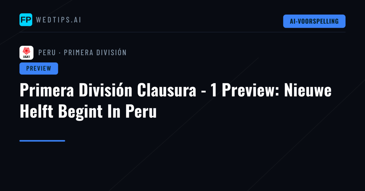 Primera División Clausura - 1 Preview: Nieuwe Helft Begint In Peru