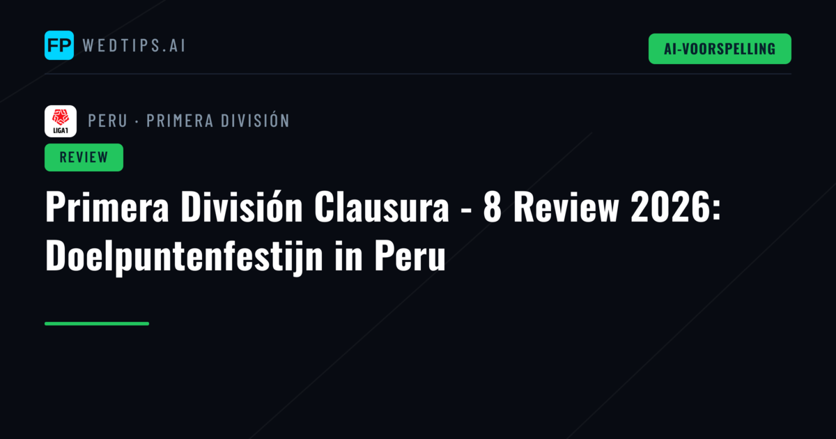 Primera División Clausura - 8 Review 2026: Doelpuntenfestijn in Peru