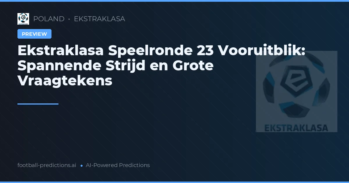 Ekstraklasa Speelronde 23 Vooruitblik: Spannende Strijd en Grote Vraagtekens