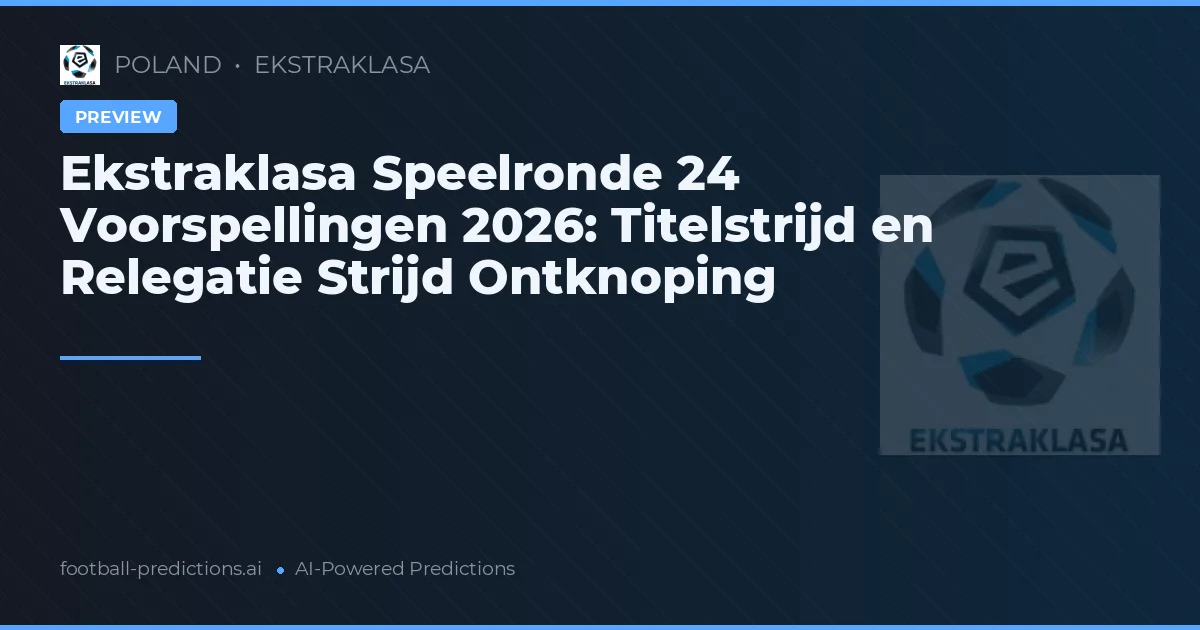 Ekstraklasa Speelronde 24 Voorspellingen 2026: Titelstrijd en Relegatie Strijd Ontknoping