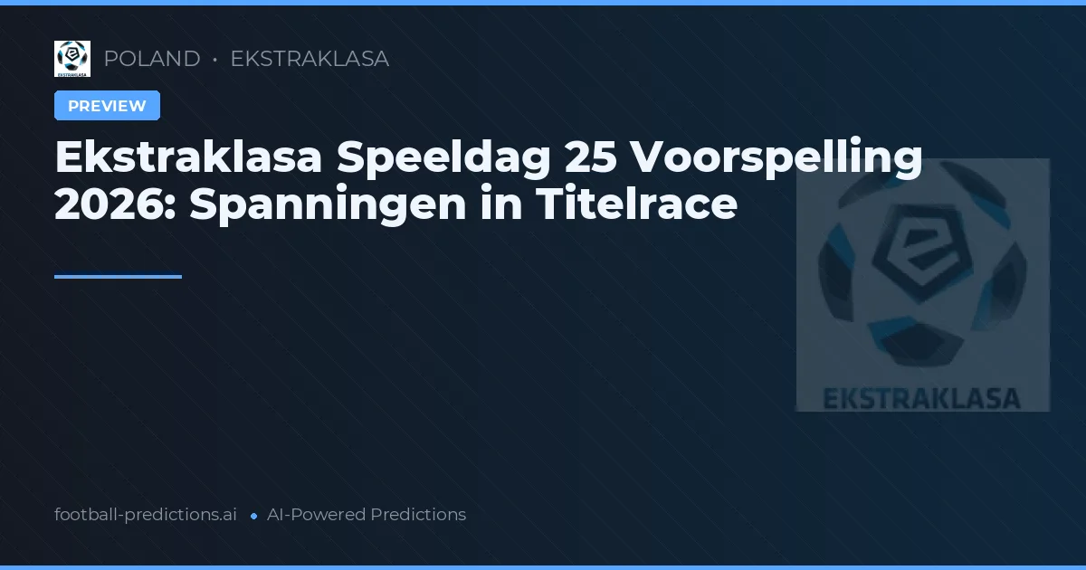 Ekstraklasa Speeldag 25 Voorspelling 2026: Spanningen in Titelrace
