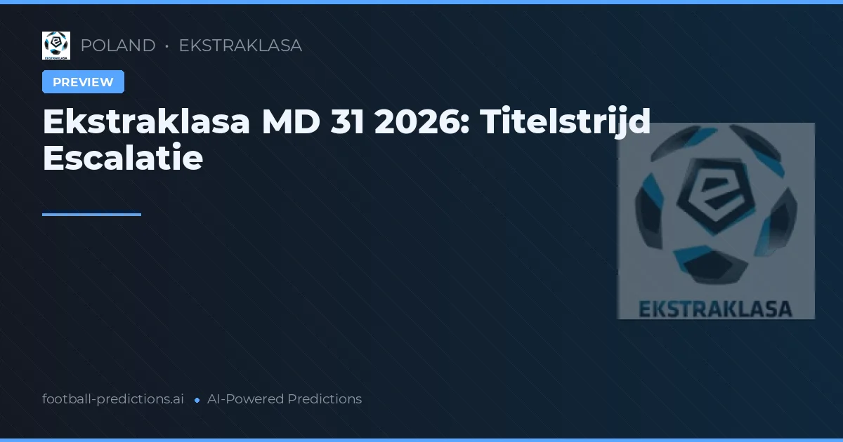 Ekstraklasa MD 31 2026: Titelstrijd Escalatie