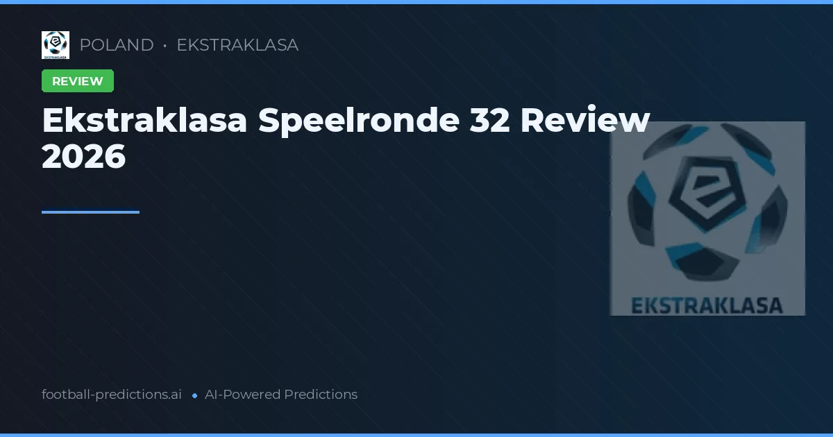 Ekstraklasa Speelronde 32 Review 2026