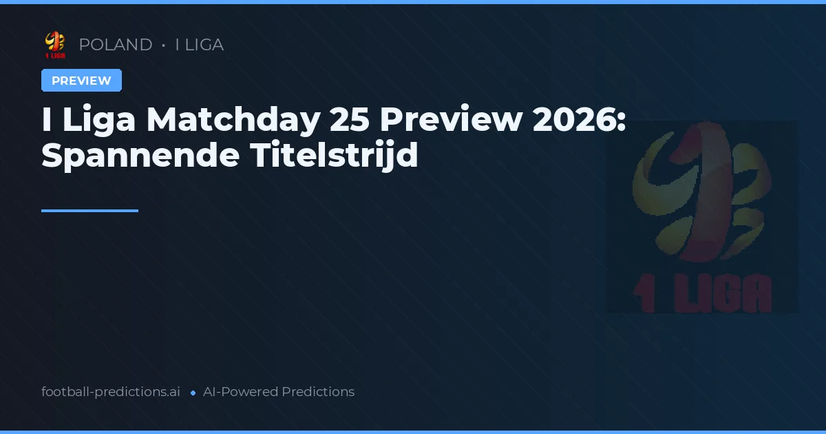 I Liga Matchday 25 Preview 2026: Spannende Titelstrijd
