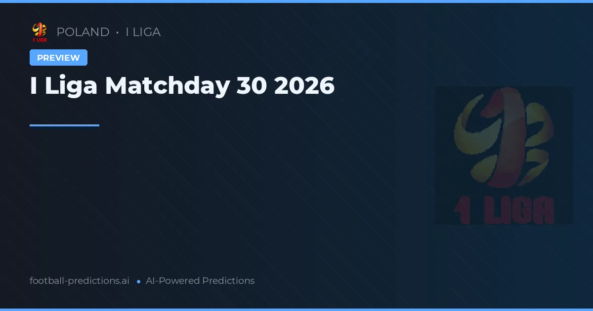 I Liga Matchday 30 2026