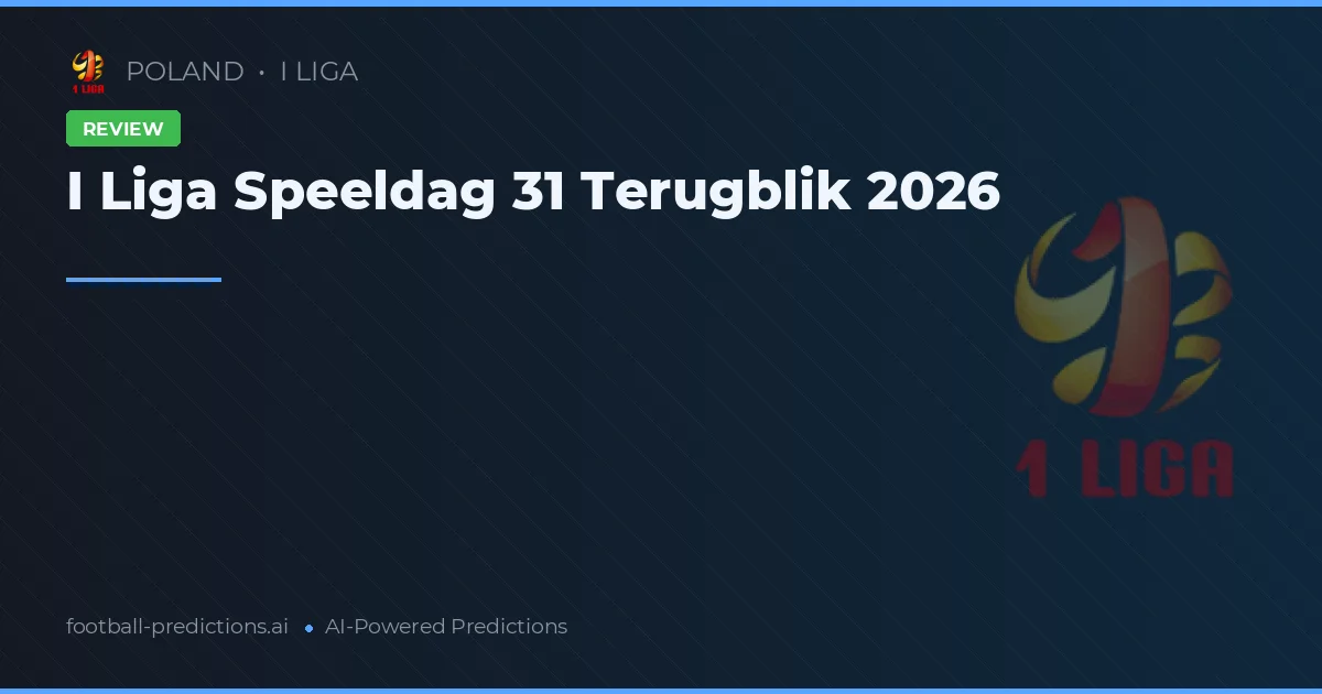 I Liga Speeldag 31 Terugblik 2026