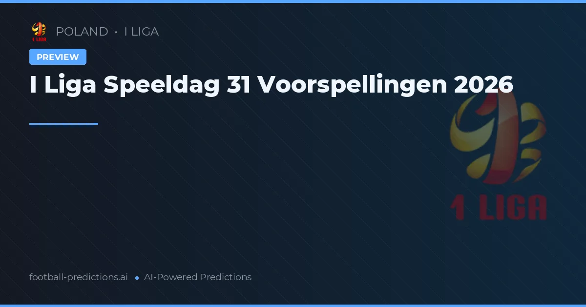 I Liga Speeldag 31 Voorspellingen 2026
