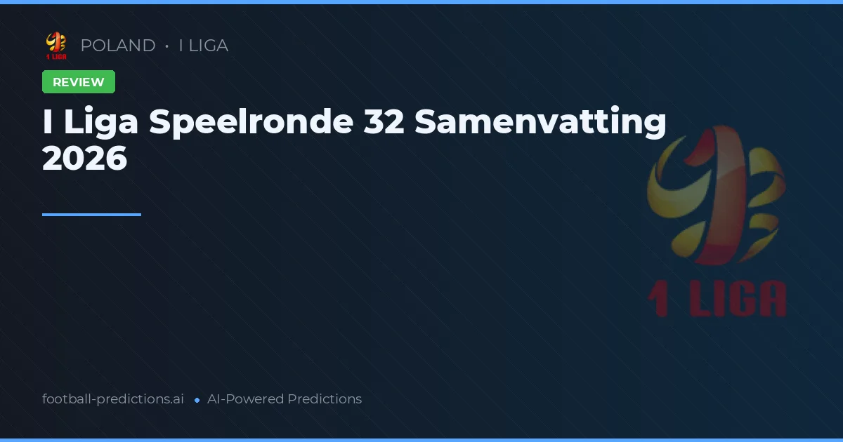 I Liga Speelronde 32 Samenvatting 2026