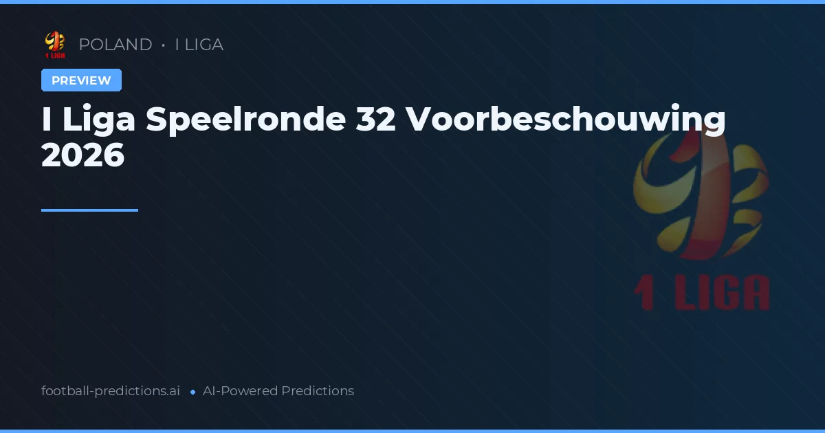 I Liga Speelronde 32 Voorbeschouwing 2026