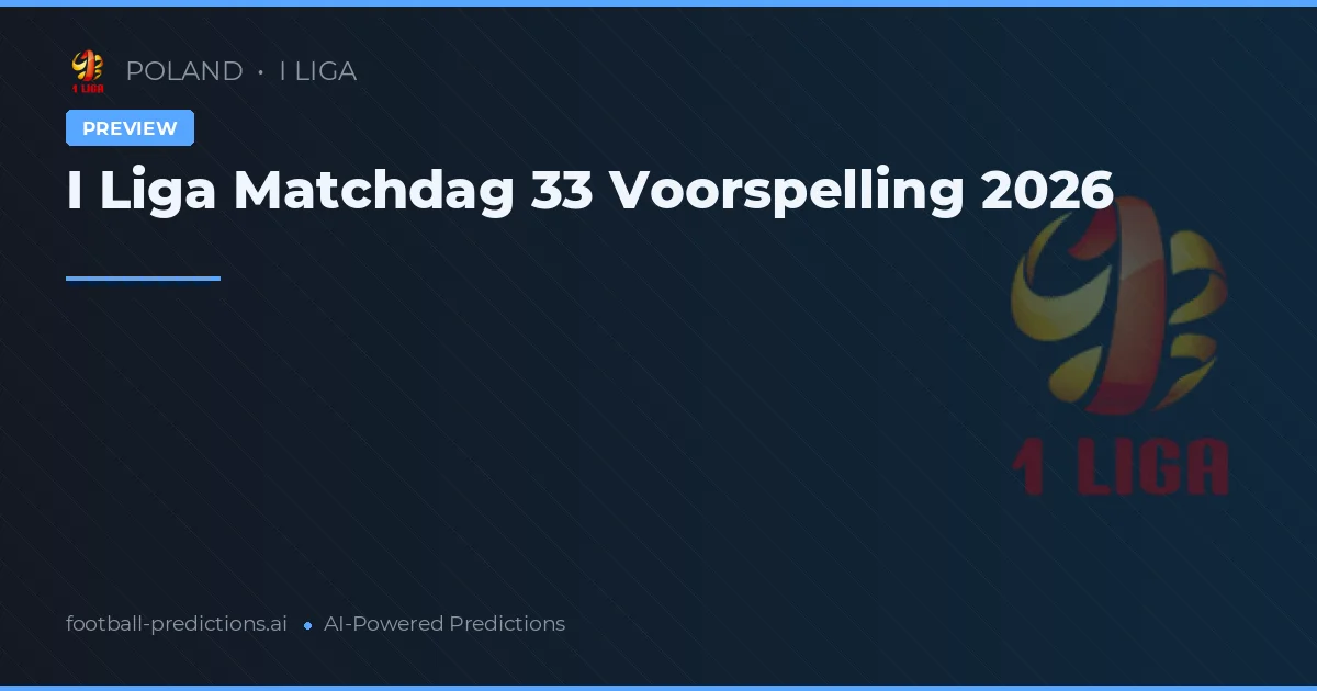 I Liga Matchdag 33 Voorspelling 2026