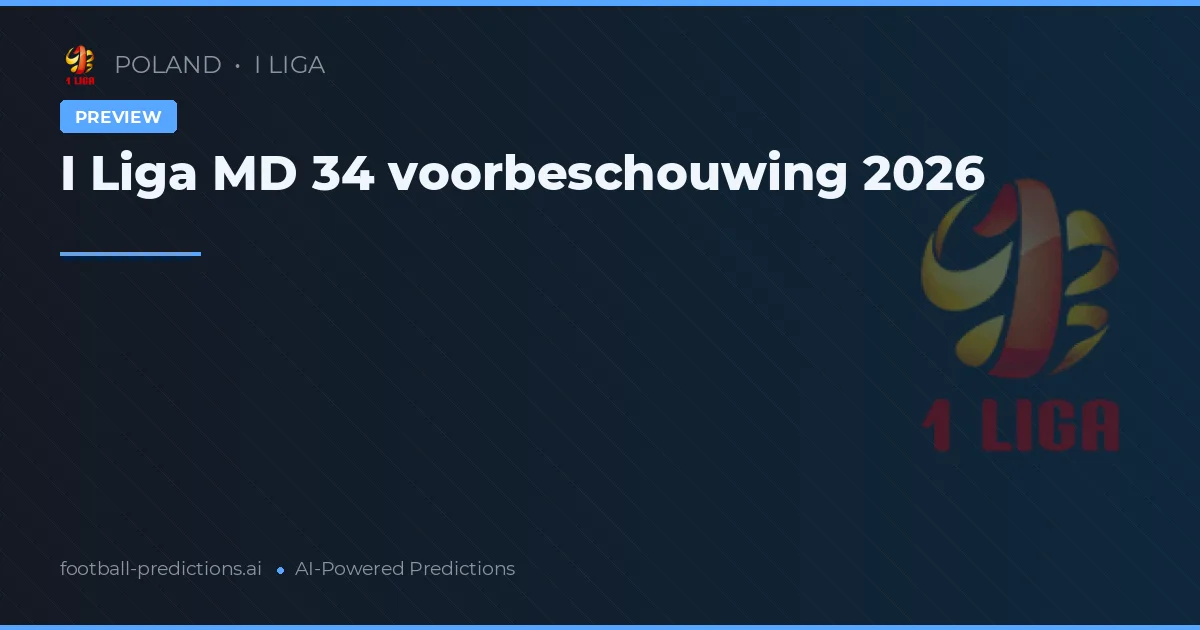 I Liga MD 34 voorbeschouwing 2026